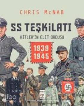  SS Teşkilatı Hitlerin Elit Ordusu (1939 1945 / Ciltli) | Chris McNab | Barbaros Uzunköprü | Timaş Tarih | 9786050830255 | 