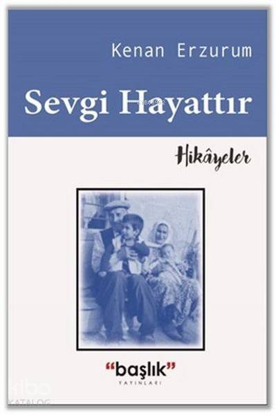  Sevgi Hayattır | Kenan Erzurum | Başlık Yayın Grubu | 9786059143721 | 