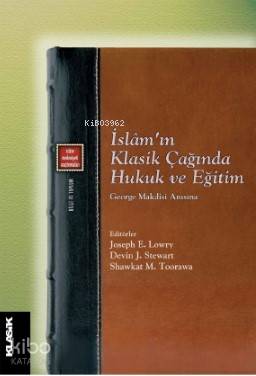  İslâmın Klasik Çağında Hukuk ve Eğitim George Makdisi Anısına | Kolektif | Hasan Tuncay Başoğlu | Joseph E LowryDevin J StewartShawkat M Toorawa | Zeyd Karaaslan | Sibel Yalçın | Klasik Yayınları | 9789752484429 | 