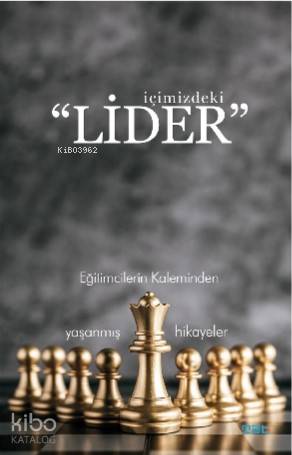  İçimizdeki Lider Eğitimcilerin Kaleminden Yaşanmış Hikayeler | İçimizdeki Lider Eğitimcilerin Kaleminden Yaşanmış Hikayeler | Mustafa Aygün | Hüseyin Kaba | Kayra Kılıç | Ünsal ÜnlüNaile Aksay Ünlü | Mat Kitap Yayınları | 9786050600766 