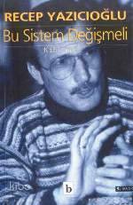  Bu Sistem Değişmeli | Recep Yazıcıoğlu | Birey Yayıncılık | 9789758257478 | 