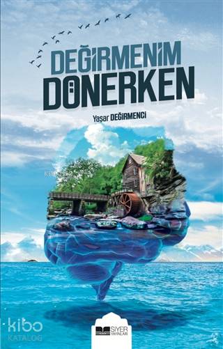  Değirmenim Dönerken | Değirmenim Dönerken | Yaşar Değirmenci | Muhammed Onur Özçelikçi | Muhammed Ensar Sözgen | Siyer Yayınları | 9786057689900 