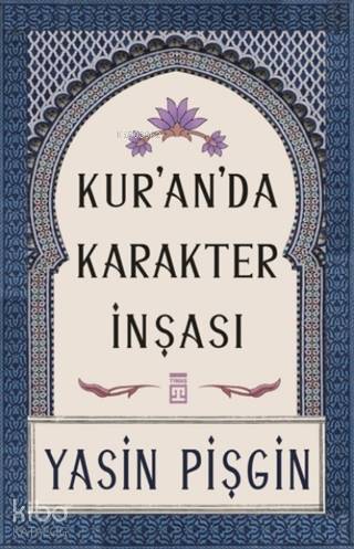  Kuranda Karakter İnşası | Kuranda Karakter İnşası | Yasin Pişgin | Yasemin Muş | Yasin Çetin | Timaş Yayınları | 9789753625470 
