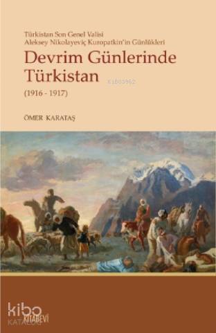 Devrim Günlerinde Türkistan(1916-1917); Türkistan Son Valisi Aleksey Nikolayeviç Kuropatkin'in Günlükleri