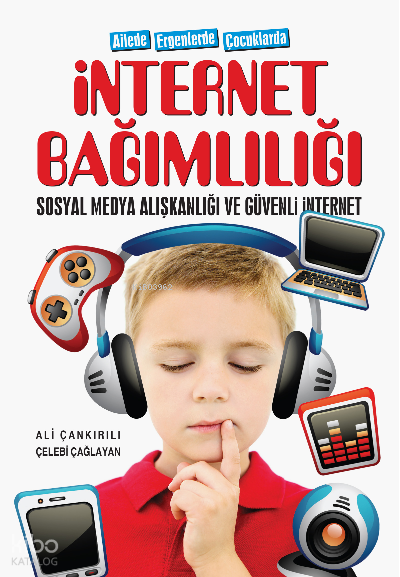  Ailede Ergenlerde Çocuklarda İnternet Bağımlılığı Sosyal Medya Alışkanlığı ve Güvenli İnternet | Ailede Ergenlerde Çocuklarda İnternet Bağımlılığı Sosyal Medya Alışkanlığı ve Güvenli İnternet | Çelebi Çağlayan | Ali Çankırılı | Uğurböceği Yayınları | 9786258355437 