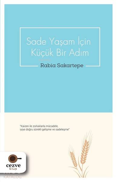  Sade Yaşam İçin Küçük Bir Adım | Sade Yaşam İçin Küçük Bir Adım | Rabia Sakartepe | Tuğba Coşkuner | Cezve Kitap | 9786052297209 