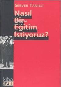  Nasıl Bir Eğitim İstiyoruz | Server Tanilli | Adam Yayınları | 9789754188271 | 