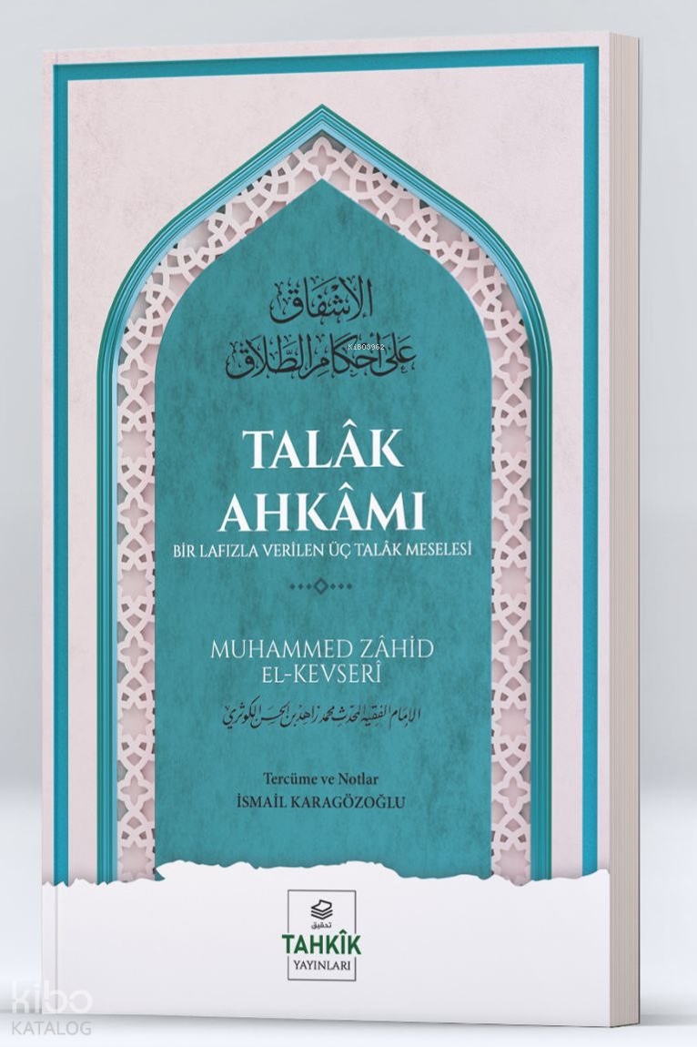  Talâk Ahkâmı Bir Lafızla Verilen Üç Talâk Meselesi | Talâk Ahkâmı Bir Lafızla Verilen Üç Talâk Meselesi | Muhammed Zahid el Kevseri | İsmail Karagözoğlu | Tahkîk Yayınları | 9786256763739 