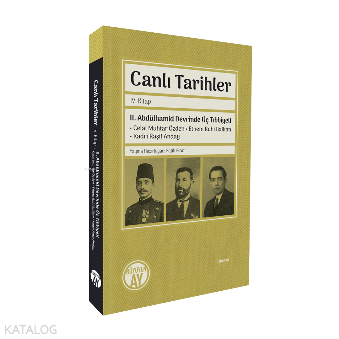 Canlı Tarihler IV. Kitap;II. Abdülhamid Devrinde Üç Tıbbiyeli Celal Muhtar Özden • Ethem Ruhi Balkan • Kadri Raşit Anday