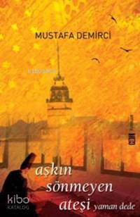  Aşkın Sönmeyen Ateşi Yaman Dede | Mustafa Demirci | Esma Ürkmez | Timaş Yayınları | 9789752636262 