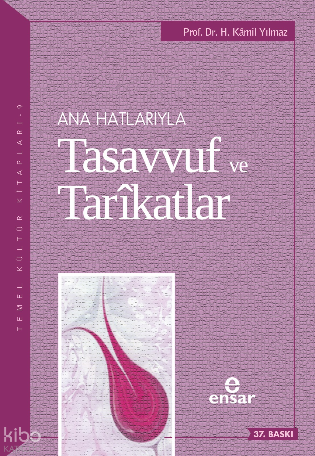  Anahatlarıyla Tasavvuf ve Tarîkatlar | Anahatlarıyla Tasavvuf ve Tarîkatlar | ProfDr Hasan Kamil Yılmaz | Ensar Neşriyat | 9789756794302 