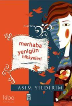  Merhaba Yenigün Hikayeleri | Asım Yıldırım | Timaş Yayınları | 9799753629231 | 