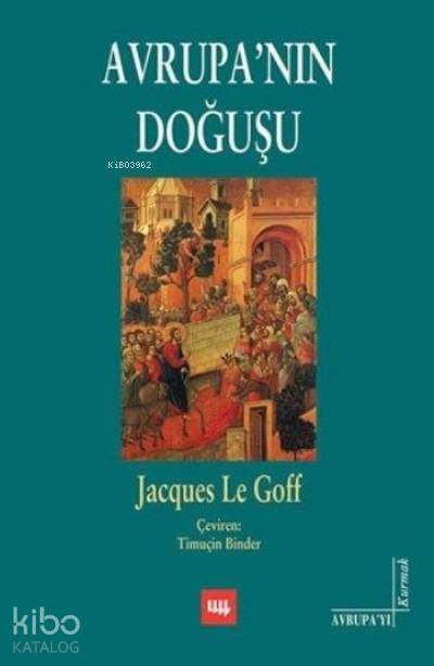  Avrupanın Doğuşu | Avrupanın Doğuşu | Jacques Le Goff | Mtimuçin Binder | Literatür Yayıncılık Dağıtım | 9789750404733 