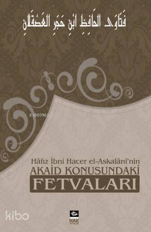  Hafız İbn Hacer El Askalaninin Akaid Konusundaki Fetvaları | Hafız İbn Hacer El Askalaninin Akaid Konusundaki Fetvaları | İbni Hacer El Askalani | Hak Yayınları | 3002682100019 