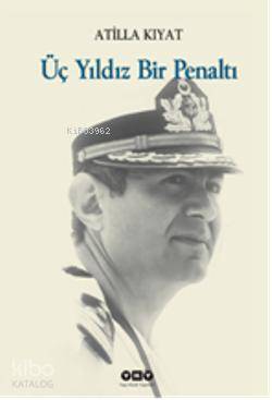  Üç Yıldız Bir Penaltı | Üç Yıldız Bir Penaltı | Atilla Kıyat | Yapı Kredi Yayınları ( YKY ) | 9789750817762 