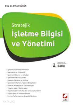  Stratejik İşletme Bilgisi ve Yönetimi | Stratejik İşletme Bilgisi ve Yönetimi | Orhan Küçük | Seçkin Yayıncılık | 9789750216114 