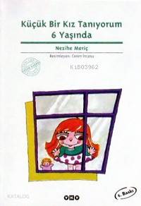  Küçük Bir Kız Tanıyorum 6 Yaşında | Nezihe Meriç | Yapı Kredi Yayınları ( YKY ) | 9789753630344 | 