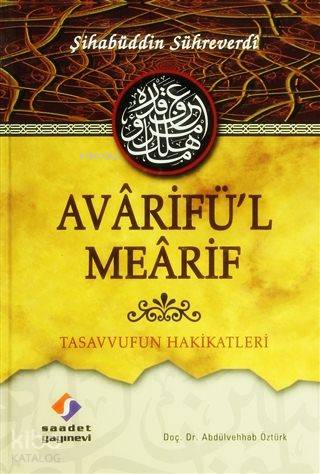  Avârifül Meârif (Ciltli) Tasavvufun Hakikatleri | Şihabüddin Sühreverdi | Abdülvehab Öztürk | Saadet Yayınevi | 9789757640097 | 