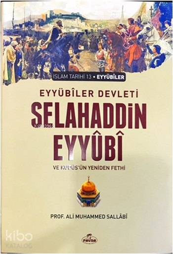  Eyyübi Devleti Selahaddin Eyyübi ve Kudüsün Yeniden Fethi | Eyyübi Devleti Selahaddin Eyyübi ve Kudüsün Yeniden Fethi | Ali Muhammed Sallabi | Ravza Yayınları | 9789756500989 