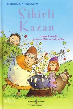  Sihirli Kazan | Sihirli Kazan | Jacob Grimm | Wilhelm Grimm | Jacob GrimmWilhelm Grimm | Türkiye İş Bankası Kültür Yayınları | 9789944884266 