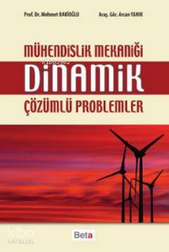 Mühendislik Mekaniği Dinamik Çözümlü Problemler | Mehmet Bakioğlu | Aycan Yanık | Mehmet BakioğluAycan Yanık | Beta Akademik | 9786053778370 | 