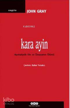  Kara Ayin Apokaliptik Din ve Ütopyanın Ölümü | Kara Ayin Apokaliptik Din ve Ütopyanın Ölümü | John Gray | Yapı Kredi Yayınları ( YKY ) | 9789750825606 