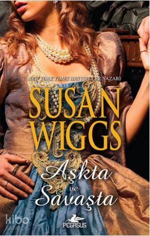  Aşkta ve Savaşta Tudor Gülü Üçlemesi 3 | Susan Wiggs | Gizem Onat | İlker Sönmez | Pegasus Yayıncılık | 9786053430919 | 