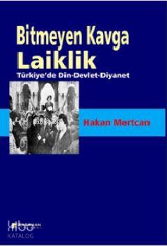  Bitmeyen Kavga Laiklik Türkiyede Din Devlet Diyanet | Bitmeyen Kavga Laiklik Türkiyede Din Devlet Diyanet | Hakan Mertcan | Seyfi Karahan | Karahan Kitabevi | 9786054454815 