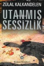  Utanmış Sessizlik | Utanmış Sessizlik | Zülal Kalkandelen | Remzi Kitabevi | 9789751410498 