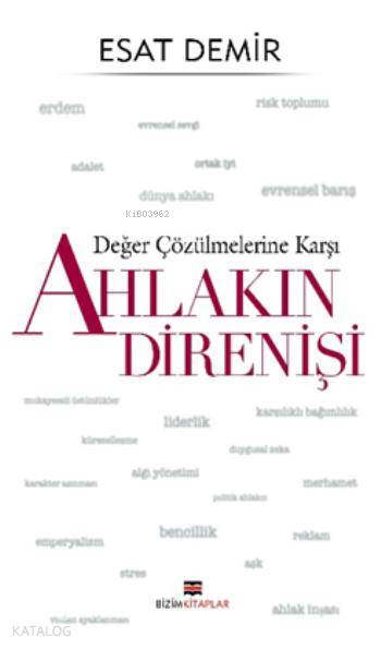  Değer Çözülmelerine Karşı Ahlakın Direnişi | Esat Demir | Bizim Kitaplar Yayınevi | 9786055476731 | 