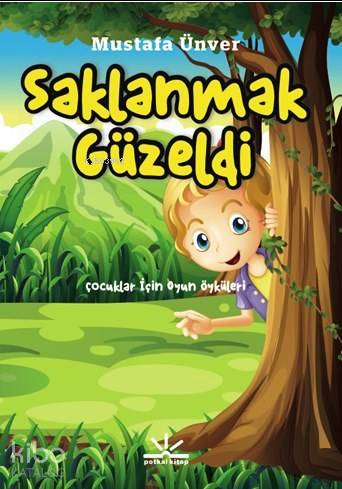  Saklanmak Güzeldi Çocuklar İçin Oyun Öyküleri | Mustafa Ünver | Potkal Kitap Yayınları | 9786054841790 | 