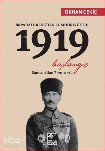  İmparatorluktan Cumhuriyete II 1919 Başlangıç Samsundan Erzuruma | Orhan Çekiç | Kaynak Yayınları | 9789753439510 | 