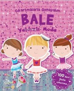  Bale Yıldızlı Moda Çıkartmalarla Oynayalım | Bale Yıldızlı Moda Çıkartmalarla Oynayalım | Sevgi Atlıhan | Türkiye İş Bankası Kültür Yayınları | 9786053323129 