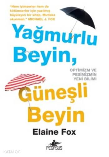  Yağmurlu Beyin Güneşli Beyin | Filiz Gülerkaya | Ezgi Gültekin | Pınar Yıldız | Elif Okan Gezmişİbrahim Şener | Elaine Fox | Pegasus Yayıncılık | 9786053438724 | 