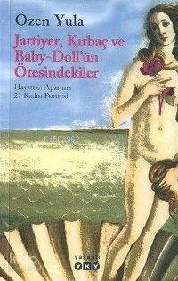  Jartiyer Kırbaç ve Baby dollün Ötesindekiler Hayattan Apartma 21 Kadın Portresi | Jartiyer Kırbaç ve Baby dollün Ötesindekiler Hayattan Apartma 21 Kadın Portresi | Özen Yula | Yapı Kredi Yayınları ( YKY ) | 9789750810152 