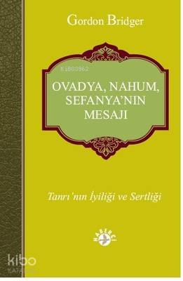  Ovadya Nahum Sefanyanın Mesajı Tanrının İyiliği ve Sertliği | Gordon Bridger | Yeşim Mısırcı | Erman Koparan | Haberci Basın Yayın | 9786054707386 | 