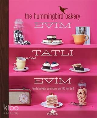  Evim Tatlı Evim Fırında Harikalar Yaratmanız İçin 100 Yeni Tarif | Hadiye Deniz Ülker | Tarek Malouf | Pegasus Yayıncılık | 9786052993842 | 