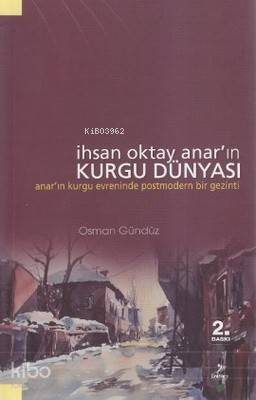  İhsan Oktay Anarın Kurgu Dünyası | İhsan Oktay Anarın Kurgu Dünyası | Osman Gündüz | Grafiker Yayınları | 9789756355985 