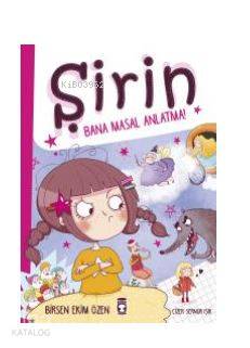  Şirin Bana Masal Anlatma | Şirin Bana Masal Anlatma | Birsen Ekim Özen | Sernur Işık | Timaş Çocuk | 9786050828009 
