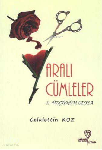  Yaralı Cümleler ve Üzgünüm Leyla | Yaralı Cümleler ve Üzgünüm Leyla | Celalettin Koz | Mana Kitap | 9786058177574 