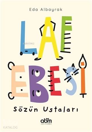  Laf Ebesi Sözün Ustaları | Eda Albayrak | Ö Çağla Acar | Öznur Sönmez | Göyçen Gülce Karagöz | Abm Yayınevi | 9786052374504 | 