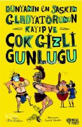  Dünyanın En Şaşkın Gladyatörünün Kayıp ve Çok Gizli Günlüğü | Tim Collins | Ece Karaağaç Çakmak | Mustafa Güdük | Cem Özcan | Hasret Parlak Torun | Tülay Malkoç | Masalperest | 9786052164815 | 