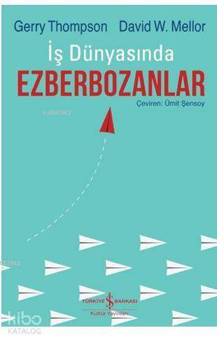  İş Dünyasında Ezberbozanlar | İş Dünyasında Ezberbozanlar | Ali Ümit Şensoy | Ali BerktayFiliz Özkan | Gerry ThompsonDavid W Mellor | Türkiye İş Bankası Kültür Yayınları | 9786052955161 