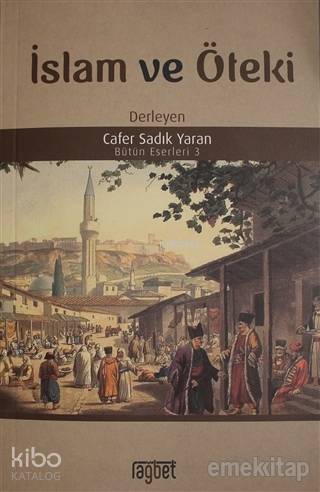  İslam ve Öteki | İslam ve Öteki | Cafer Sadık Yaran | Cafer Sadık Yaran | Yusuf Gök | Rağbet Yayınları | 9786059475662 