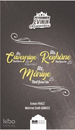  Hz Cüveyriye Bint Haris Hz Reyhane Bint Şemun Hz Mariye Bint Şemun Peygamber Evinin Hanımları 8 | Hz Cüveyriye Bint Haris Hz Reyhane Bint Şemun Hz Mariye Bint Şemun Peygamber Evinin Hanımları 8 | Muhammed Ali Alioğlu | Muhammed Onur Özçelikçi | Emine Peköz | Mehmet Salih Gündüz | Adnan Demircan | Ömer Sabuncu | Siyer Yayınları | 9786057558886 