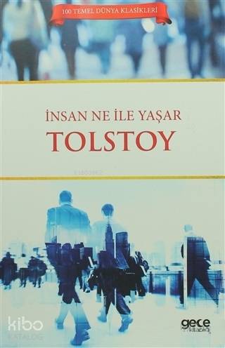  İnsan Ne İle Yaşar | Lev Nikolayeviç Tolstoy | Efkan Demiröz | Taşkın Köksal | Aydın Şimşek | Mustafa Baştürk | Gece Kitaplığı Yayınları | 9786051808802 | 