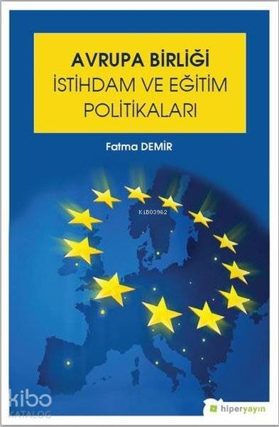  Avrupa Birliği İstihdam ve Eğitim Politikaları | Fatma Demir | Hiperlink Yayınları | 9786052813775 | 