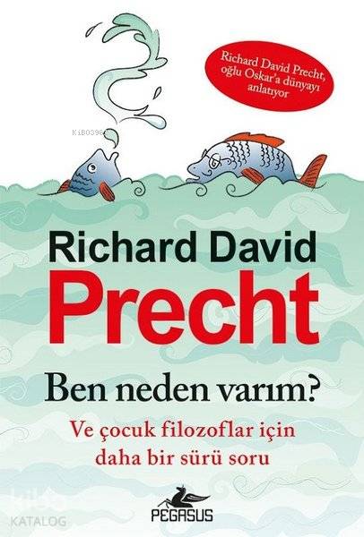  Ben Neden Varım Ve Çocuk Filozoflar İçin Daha Bir Sürü Soru | Richard David Precht | Pegasus Yayıncılık | 9786052997307 | 