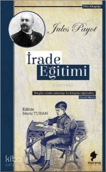  İrade Eğitimi | Jules Payot | Meriç Turan | Morena Yayınevi | 9786056970337 