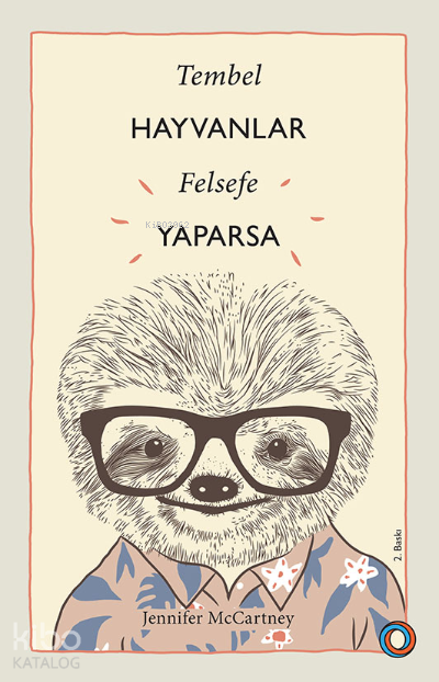  Tembel Hayvanlar Felsefe Yaparsa | Jennifer McCartney | Salih Akın | Sima Özkan | Yağmur Yıldırımay | Barış Şehri | Adem Şenel | Orenda Kitap | 9786056962073 | 